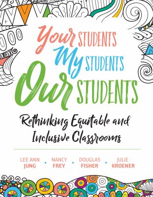 Your Students, My Students, Our Students : Rethinking Equitable and Inclusive Classrooms
