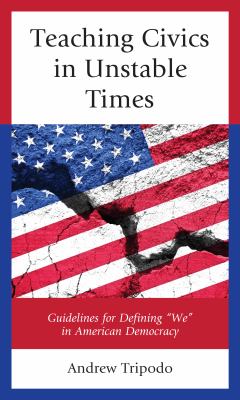 Teaching Civics in Unstable Times : Guidelines for Defining We in American Democracy