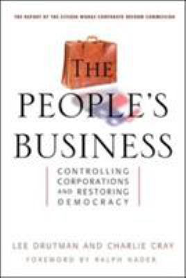 The People's Business : Controlling Corporations and Restoring Democracy