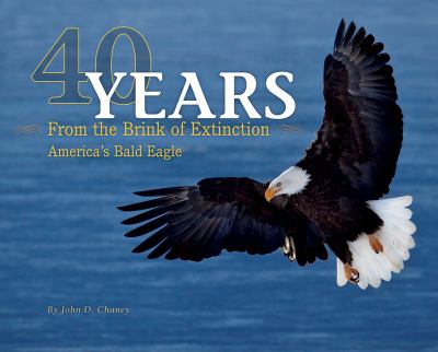 40 Years from the Brink of Extinction : America's Bald Eagle