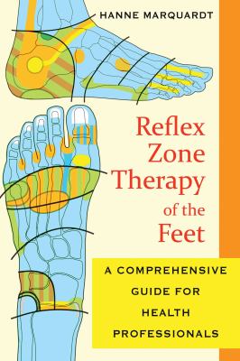 Reflex Zone Therapy of the Feet : A Comprehensive Guide for Health Professionals