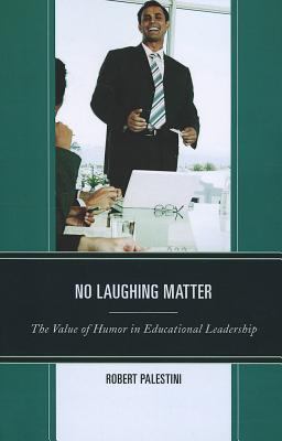 No Laughing Matter : The Value of Humor in Educational Leadership