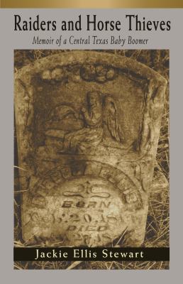 Raiders and Horse Thieves : Memoir of a Central Texas Baby Boomer