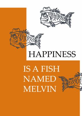 Happiness Is a Fish Named Melvin