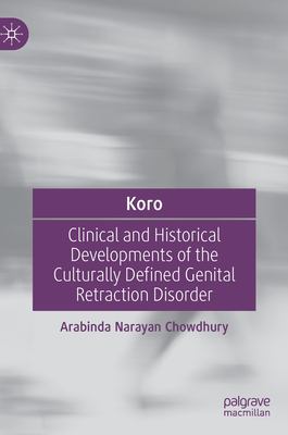 Koro : Clinical and Historical Developments of the Culturally Defined Genital Retraction Disorder