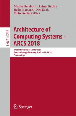 Architecture of Computing Systems - ARCS 2018 : 31st International Conference, Braunschweig, Germany, April 9-12, 2018. Proceedings