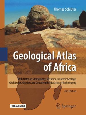 Geological Atlas of Africa : With Notes on Stratigraphy, Tectonics, Economic Geology, Geohazards, Geosites and Geoscientific Education of Each Country