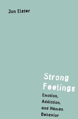 Strong Feelings : Emotion, Addiction and Human Behavior