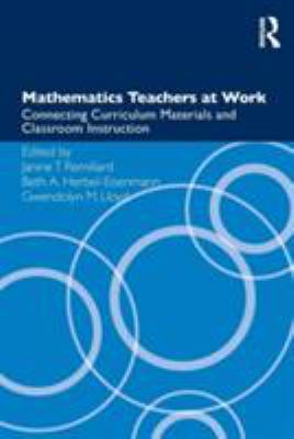 Mathematics Teachers at Work : Connecting Curriculum Materials and Classroom Instruction