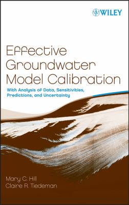 Effective Groundwater Model Calibration : With Analysis of Data, Sensitivities, Predictions, and Uncertainty