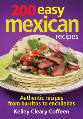200 Easy Mexican Recipes : Authentic Recipes from Burritos to Enchiladas