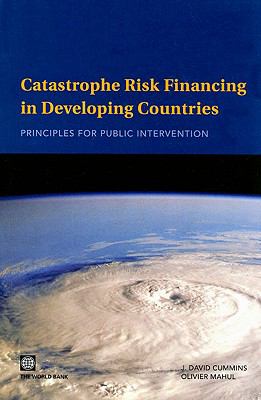 Catastrophe Risk Financing in Developing Countries : Principles for Public Intervention