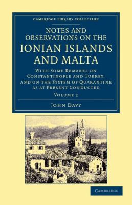 Notes and Observations on the Ionian Islands and Malta : With Some Remarks on Constantinople and Turkey, and on the System of Quarantine as at Present Conducted