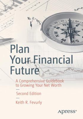 Plan Your Financial Future : A Comprehensive Guidebook to Growing Your Net Worth