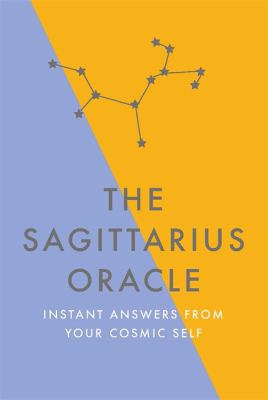 The Sagittarius Oracle : Instant Answers from Your Cosmic Self