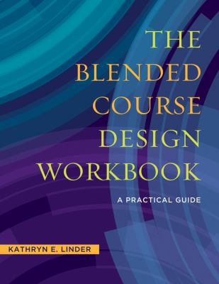 The Blended Course Design Workbook : A Practical Guide