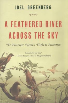A Feathered River Across the Sky : The Passenger Pigeon's Flight to Extinction