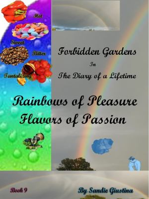 Forbidden Gardens in the Diary of a Lifetime Rainbows of Pleasure and Flavors of Passion