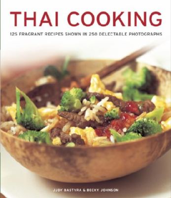 Thai Cooking : 125 Fragrant Recipes Shown in 250 Delectable Photographs
