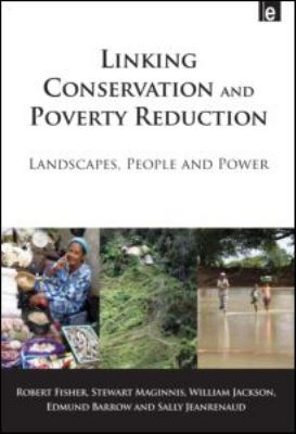 Linking Conservation and Poverty Reduction : Landscapes, People and Power