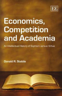 Economics, Competition and Academia : An Intellectual History of Sophism Versus Virtue
