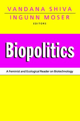 Biopolitics : A Feminist and Ecological Reader on Biotechnology