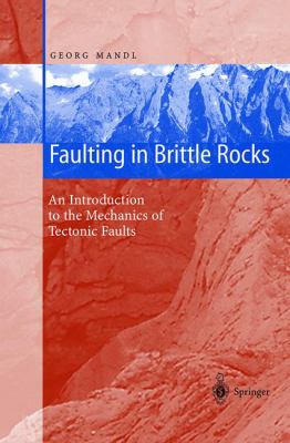 Faulting in Brittle Rocks : An Introduction to the Mechanics of Tectonic Faults