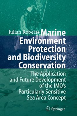 Marine Environment Protection and Biodiversity Conservation : The Application and Future Development of the IMO's Particularly Sensitive Sea Area Concept