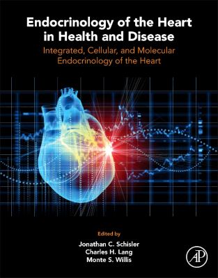 Endocrinology of the Heart in Health and Disease : Integrated, Cellular, and Molecular Endocrinology of the Heart