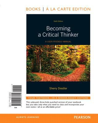 Becoming a Critical Thinker : A User-Friendly Manual, Books a la Carte Edition