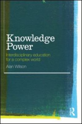 Knowledge Power : Interdisciplinary Education for a Complex World