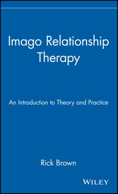 Imago Relationship Therapy : An Introduction to Theory and Practice