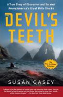 The Devil's Teeth : A True Story of Obsession and Survival among America's Great White Sharks