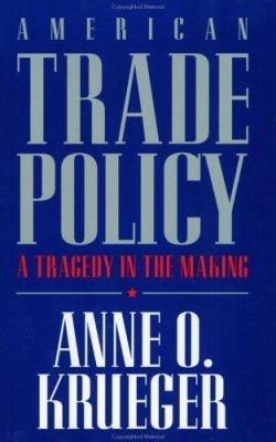 American Trade Policy : A Tragedy in the Making