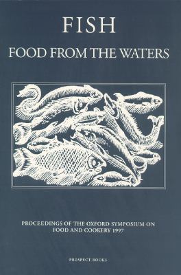 Fish : Food from the Waters - Proceedings of the Oxford Symposium on Food and Cookery 1997