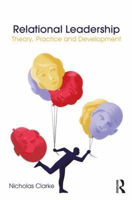 Relational Leadership : Theory, Practice and Development