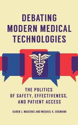 Debating Modern Medical Technologies : The Politics of Safety, Effectiveness, and Patient Access