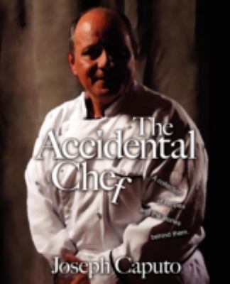 The Accidental Chef : A Collection of Recipes and the Stories Behind Them