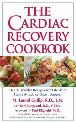 The Cardiac Recovery Cookbook : Heart-Healthy Recipes for Life after Heart Attack or Heart Surgery