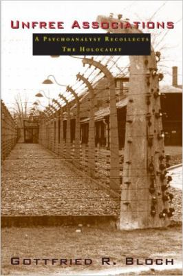 Unfree Associations : A Psychoanalyst Recollects the Holocaust