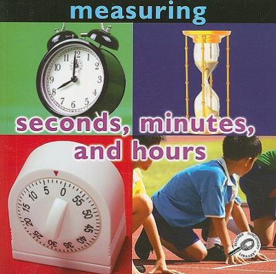 Measuring : Seconds, Minutes, and Hours