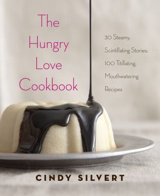 The Hungry Love Cookbook : Classy Eating, Trashy Reading