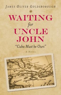 Waiting for Uncle John : Cuba Must Be Ours (a Novel)