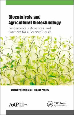 Biocatalysis and Agricultural Biotechnology : Fundamentals Advances and Practices for a Greener Future
