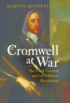 Cromwell at War : The Lord General and His Military Revolution