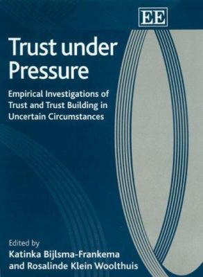 Trust under Pressure : Empirical Investigations of Trust and Trust Building in Uncertain Circumstances