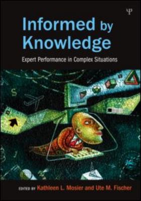 Informed by Knowledge : Expert Performance in Complex Situations