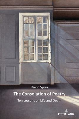 The Consolation of Poetry : Ten Lessons on Life and Death