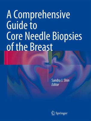 A Comprehensive Guide to Core Needle Biopsies of the Breast