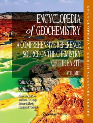 Encyclopedia of Geochemistry : A Comprehensive Reference Source on the Chemistry of the Earth